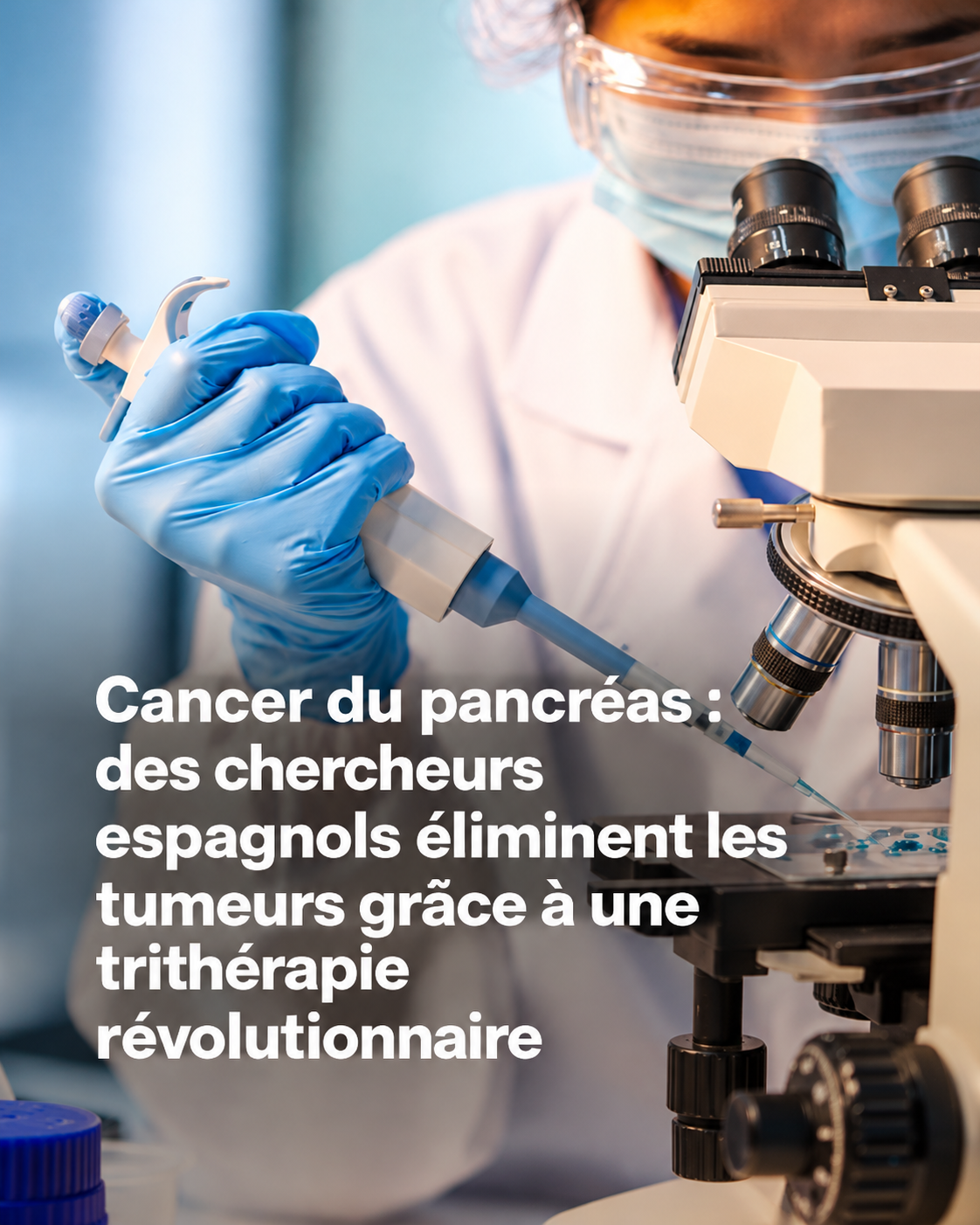 Cancer du pancréas : une trithérapie révolutionnaire fait régresser les tumeurs sans toxicité