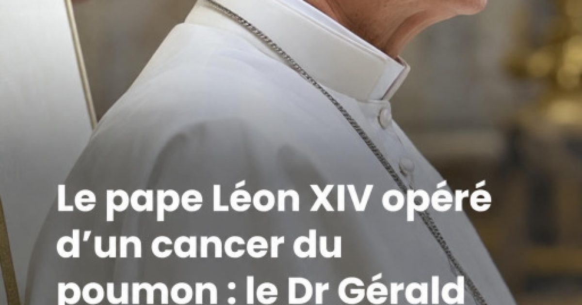 Lobectomie du pape Léon XIV : ce que l'opération signifie vraiment pour sa guérison