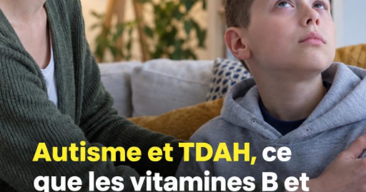 Autisme et TDAH chez l'enfant : ce que révèle vraiment la science sur les vitamines